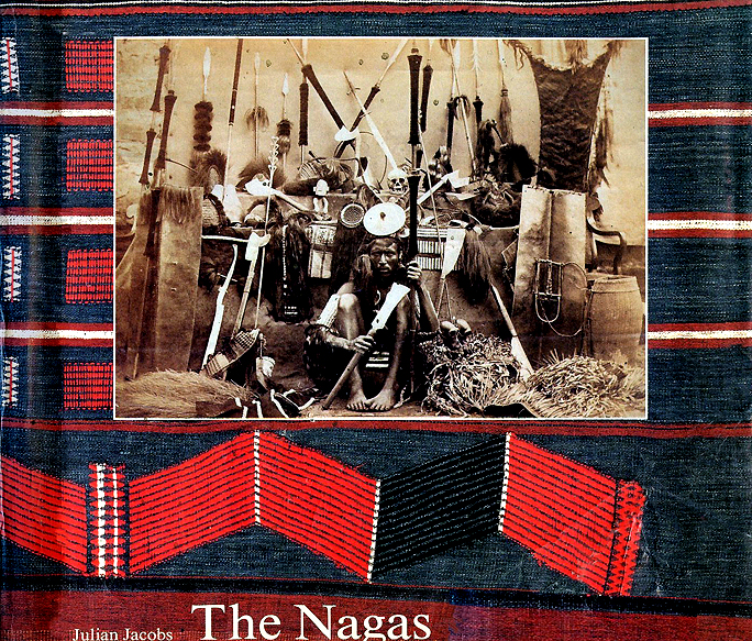 THE NAGAS: HILL PEOPLESOF NORTHEAST INDIA: SOCIETY, CULTURE AND THE COLONIAL ENCOUNTER BY JULIAN JACOBS BOOK COVER